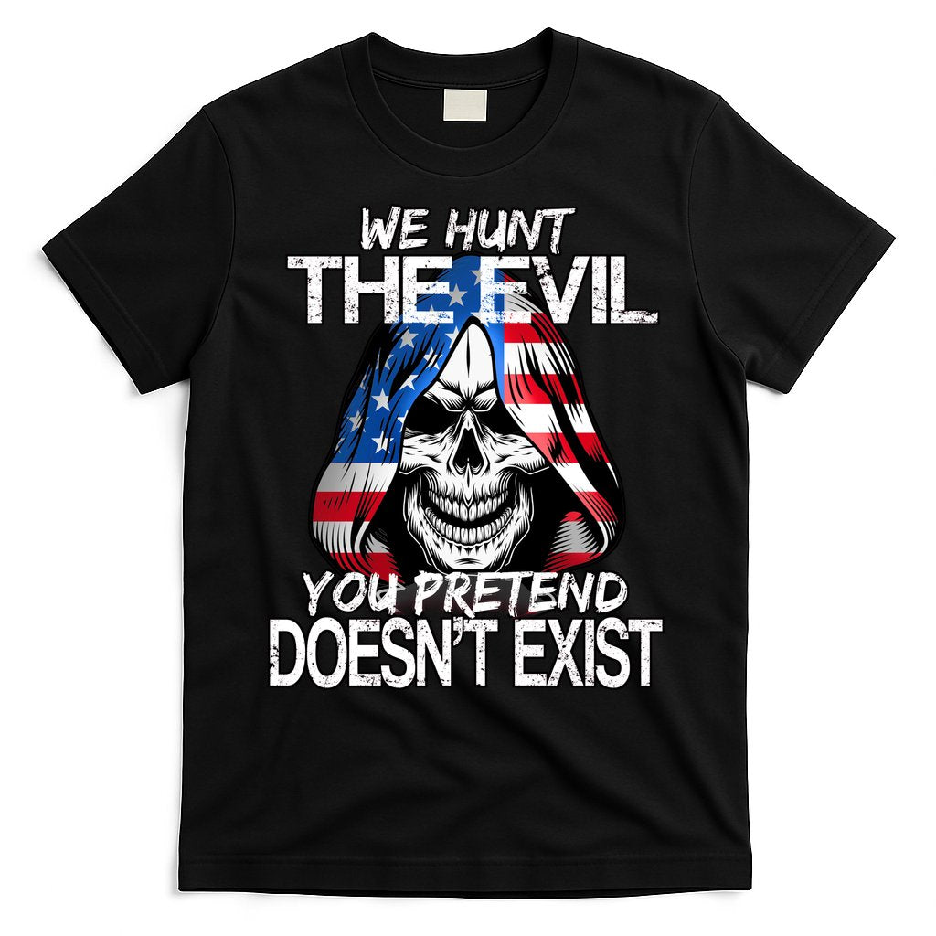 We Hunt The Evil You Pretend Doesn't Exist T-Shirt Hoodie, Sweatshirt | CoreVibeTees.com
