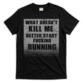 What Doesn't Kill Me Better Start Running T-Shirt Hoodie, Sweatshirt | CoreVibeTees.com