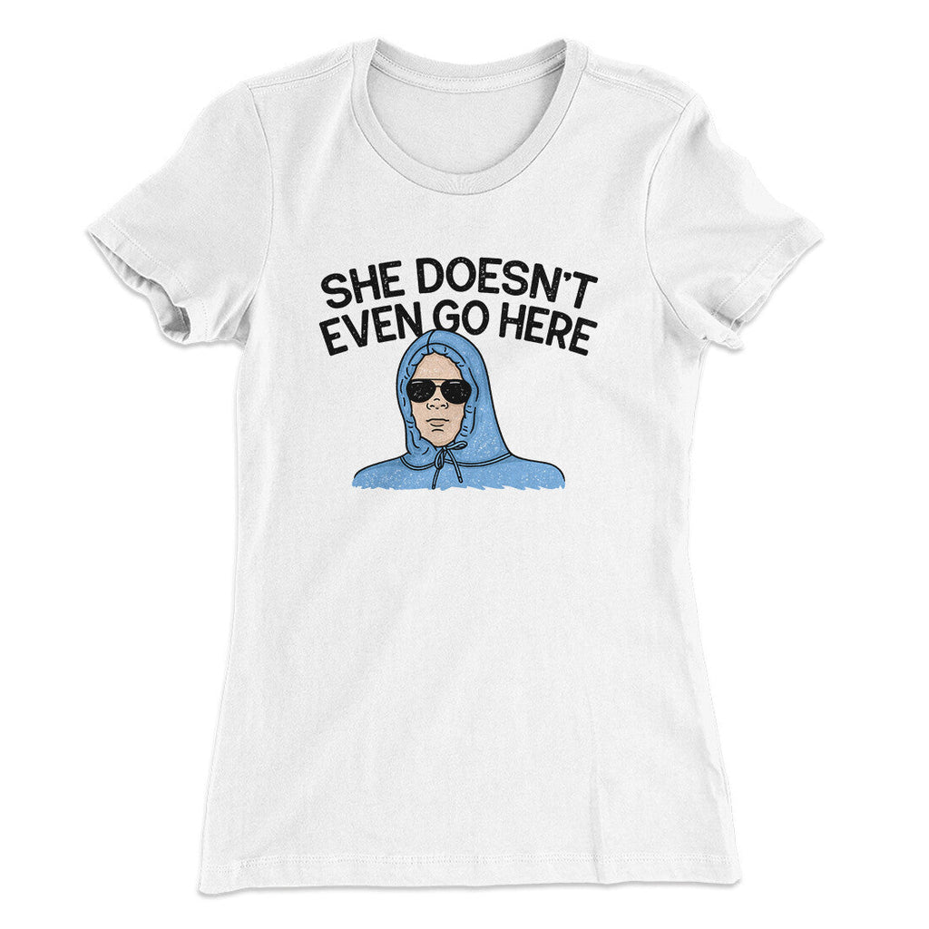 She Doesnt Even Go Here Women's T-Shirt Hoodie, Sweatshirt | CoreVibeTees.com (Image 3)