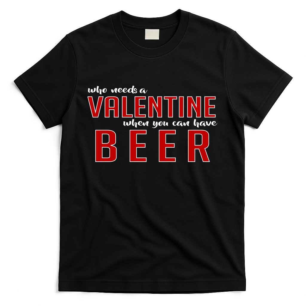 Who Needs A Valentine When You Can Have Beer T-Shirt Hoodie, Sweatshirt | CoreVibeTees.com