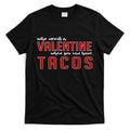 Who Needs A Valentine When You Can Have Tacos T-Shirt Hoodie, Sweatshirt | CoreVibeTees.com