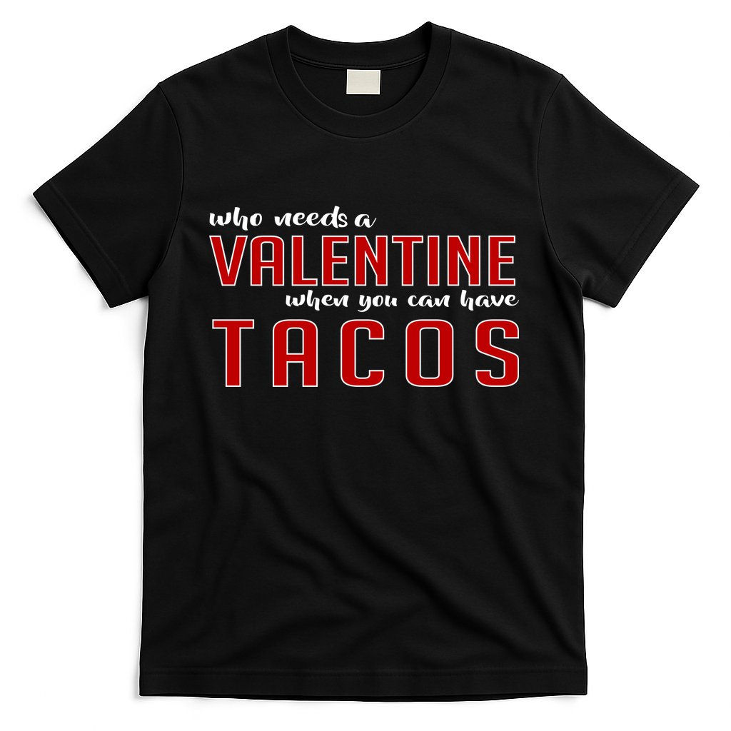 Who Needs A Valentine When You Can Have Tacos T-Shirt Hoodie, Sweatshirt | CoreVibeTees.com