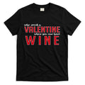 Who Needs A Valentine When You Can Have Wine T-Shirt Hoodie, Sweatshirt | CoreVibeTees.com