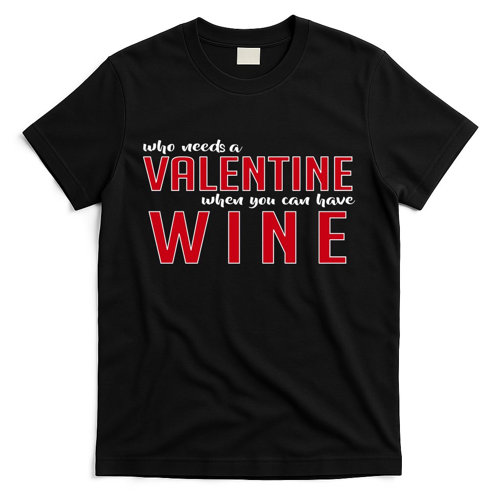 Who Needs A Valentine When You Can Have Wine T-Shirt Hoodie, Sweatshirt | CoreVibeTees.com