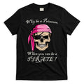 Why Be A Princess When You Can Be A Pirate T-Shirt Hoodie, Sweatshirt | CoreVibeTees.com
