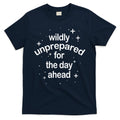 Wildly Unprepared For The Day Ahead T-Shirt Hoodie, Sweatshirt | CoreVibeTees.com