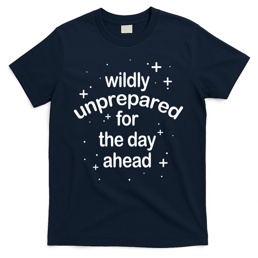 Wildly Unprepared For The Day Ahead T-Shirt Hoodie, Sweatshirt | CoreVibeTees.com