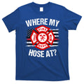 Where My Hose At Firefighter Thin Red Line Flag Fire Gift T-Shirt Hoodie, Sweatshirt | CoreVibeTees.com