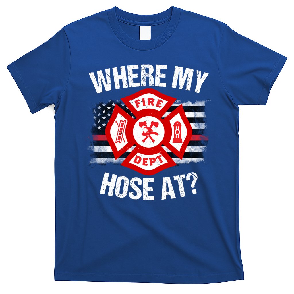 Where My Hose At Firefighter Thin Red Line Flag Fire Gift T-Shirt Hoodie, Sweatshirt | CoreVibeTees.com