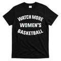 Watch More Women's Basketball T-Shirt Hoodie, Sweatshirt | CoreVibeTees.com