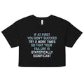 Try 2 More Times So That Your Failure Is Statistically Significant Women's Crop Tee Hoodie, Sweatshirt | CoreVibeTees.com