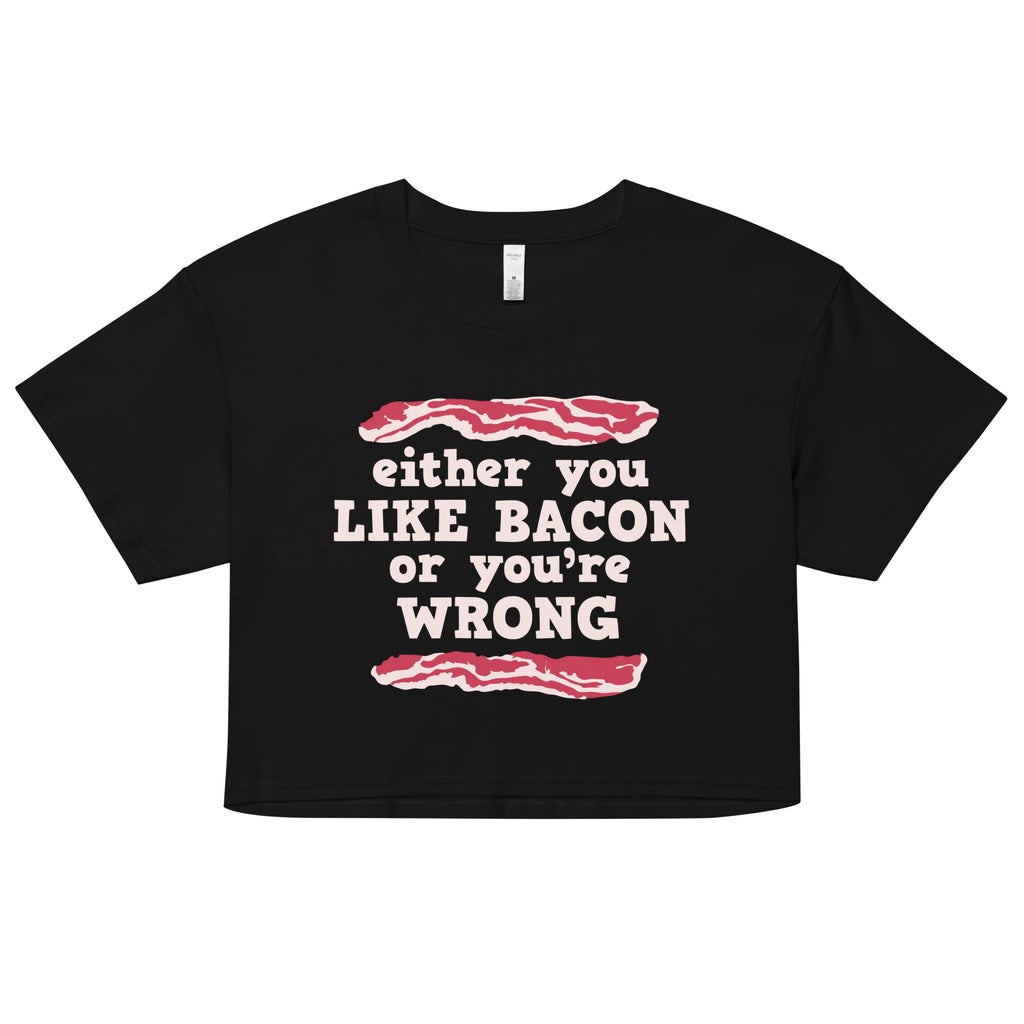 Either You Like Bacon Or You're Wrong Women's Crop Tee Hoodie, Sweatshirt | CoreVibeTees.com (Image 1)