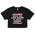 Either You Like Bacon Or You're Wrong Women's Crop Tee Hoodie, Sweatshirt | CoreVibeTees.com (Image 1)