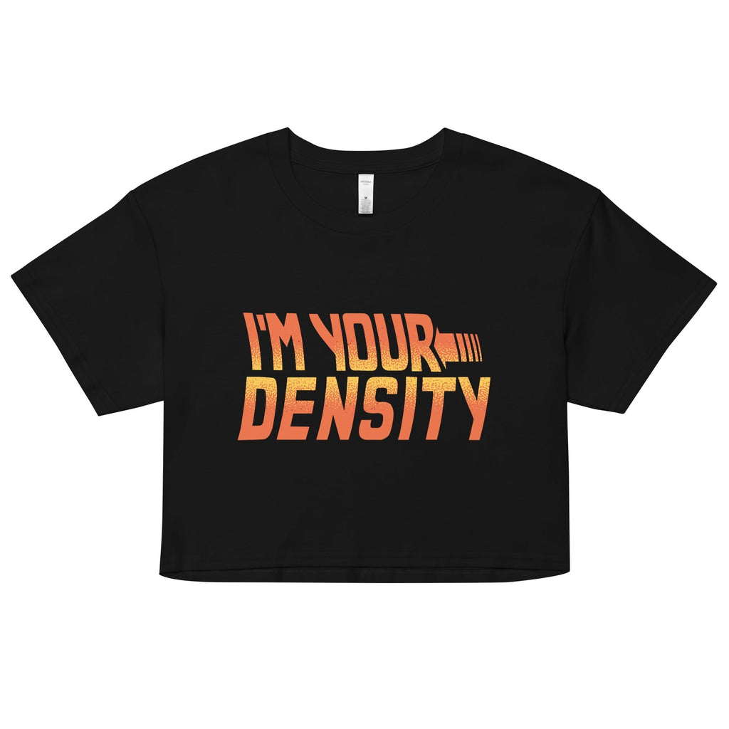 I'm Your Density Women's Crop Tee Hoodie, Sweatshirt | CoreVibeTees.com (Image 1)