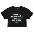 I Can't Brain Today, I Have The Dumb. Women's Crop Tee Hoodie, Sweatshirt | CoreVibeTees.com (Image 1)