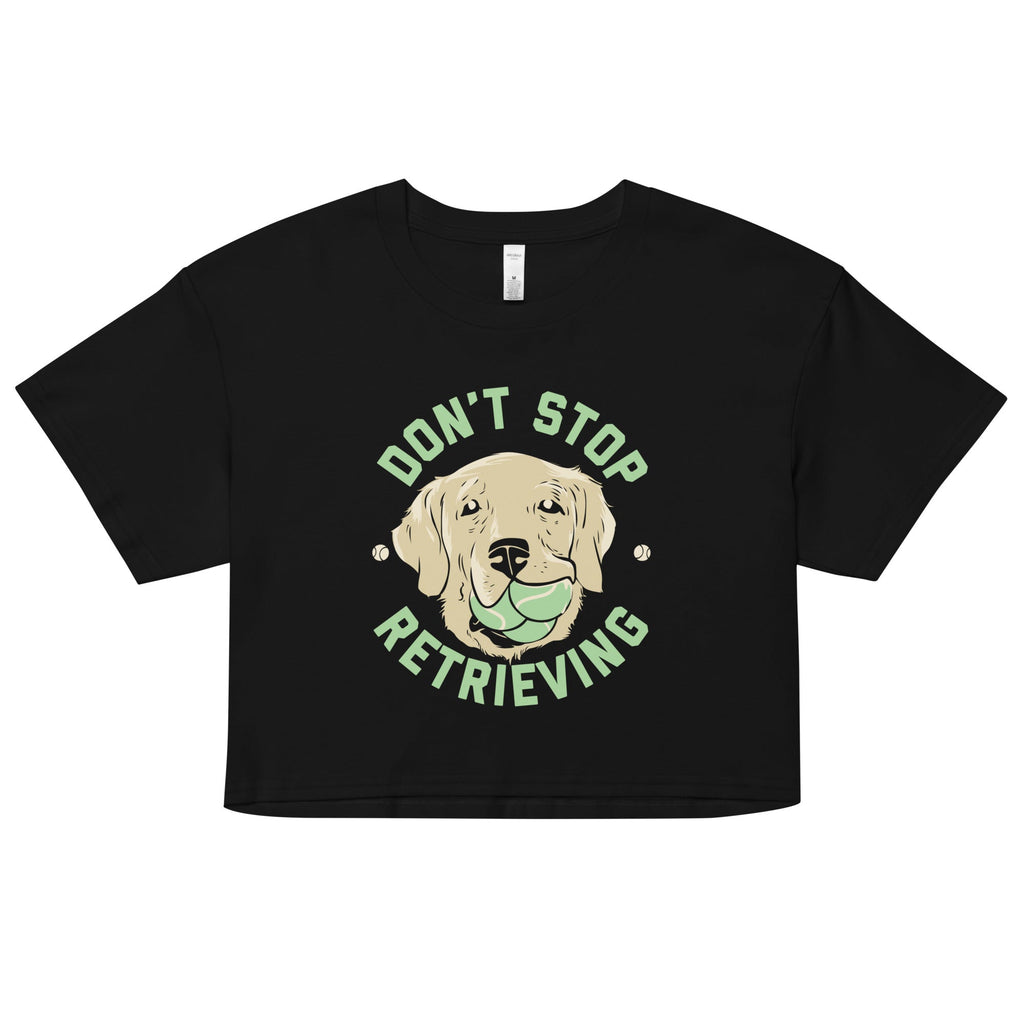 Don't Stop Retrieving Women's Crop Tee Hoodie, Sweatshirt | CoreVibeTees.com
