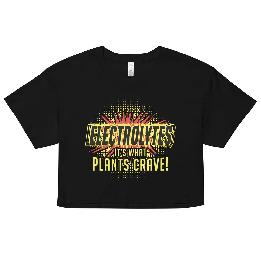 Electrolytes, It's What Plants Crave! Women's Crop Tee Hoodie, Sweatshirt | CoreVibeTees.com (Image 1)