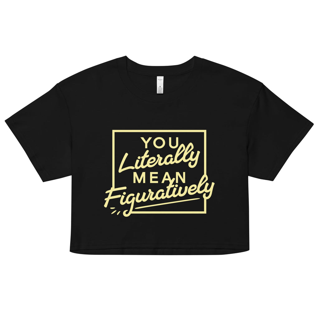 You Literally Mean Figuratively Women's Crop Tee Hoodie, Sweatshirt | CoreVibeTees.com (Image 1)