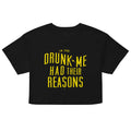 Drunk Me Had Their Reasons Women's Crop Tee