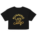 Running Late Is My Cardio Women's Crop Tee