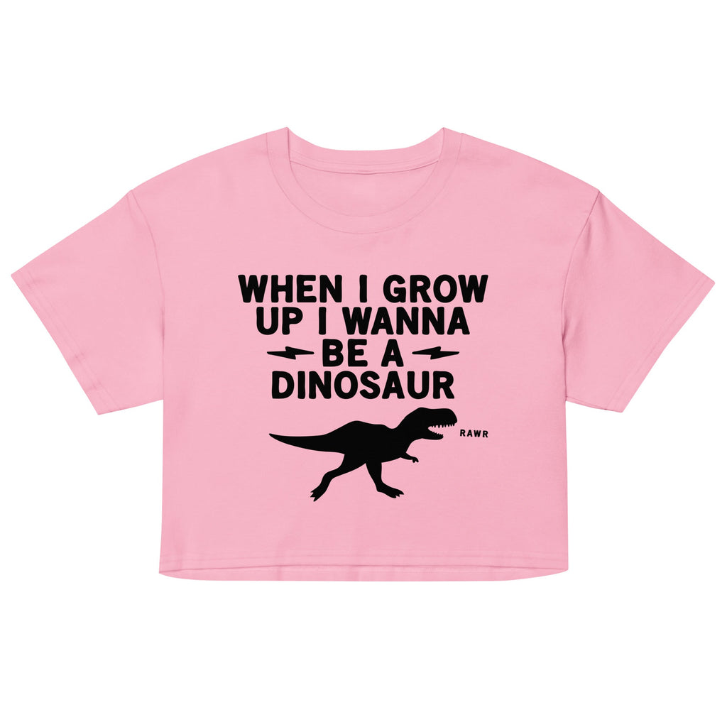 When I Grow Up I Wanna Be A Dinosaur Women's Crop Tee