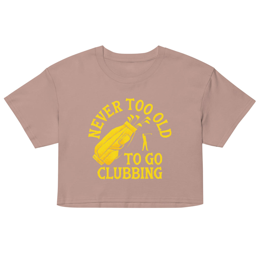 Never Too Old To Go Clubbing Women's Crop Tee