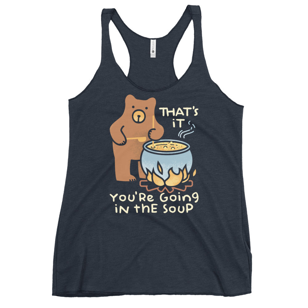 That's It You're Going In The Soup Women's Racerback Tank