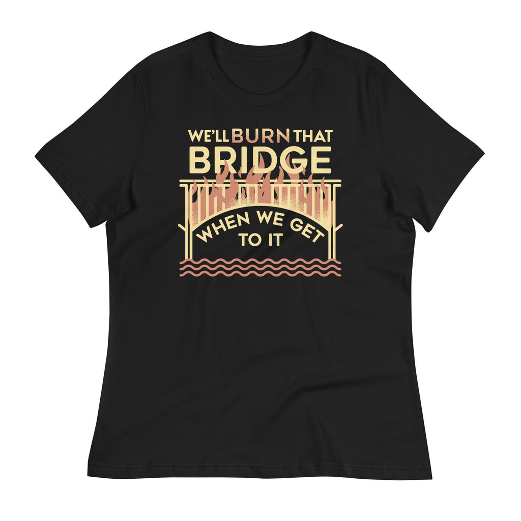We'll Burn That Bridge When We Get To It Women's Signature Tee Hoodie, Sweatshirt | CoreVibeTees.com (Image 1)