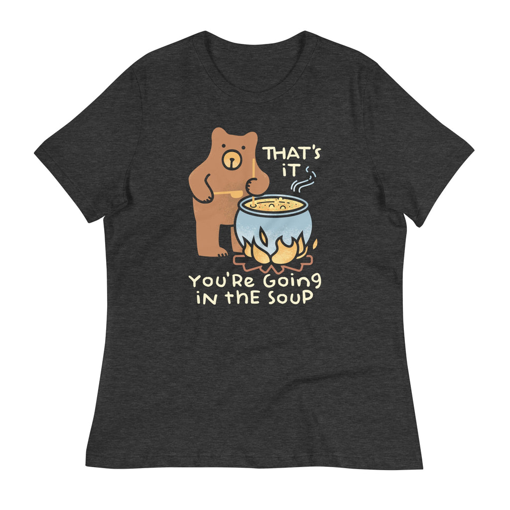 That's It You're Going In The Soup Women's Signature Tee