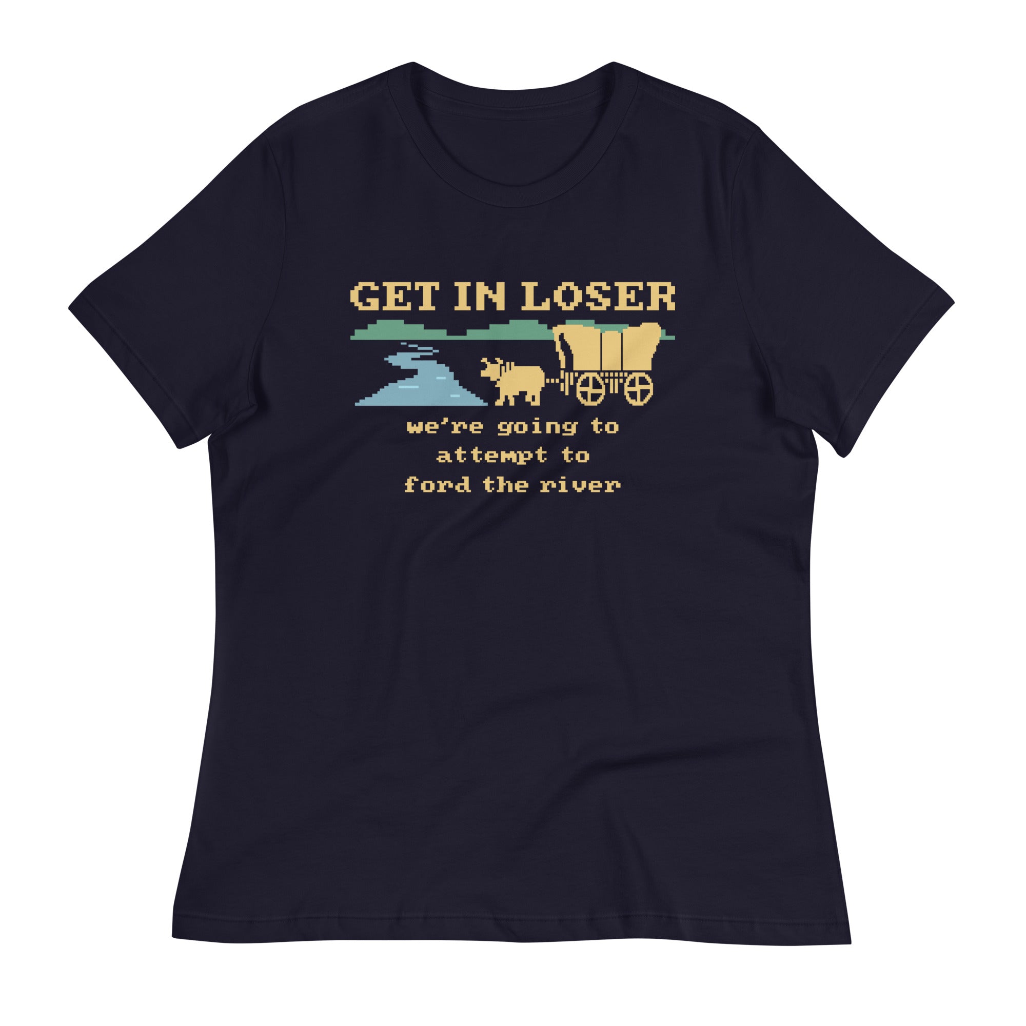 Get In Loser We're Going To Attempt To Ford The River Women's Signature Tee Hoodie, Sweatshirt | CoreVibeTees.com (Image 1)