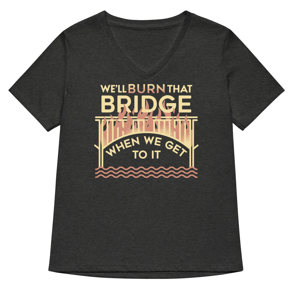 We'll Burn That Bridge When We Get To It Women's V-Neck Tee Hoodie, Sweatshirt | CoreVibeTees.com (Image 3)
