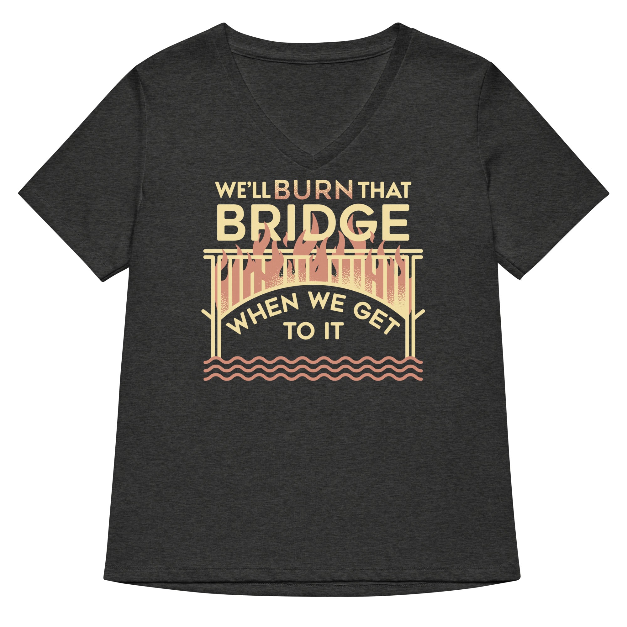 We'll Burn That Bridge When We Get To It Women's V-Neck Tee Hoodie, Sweatshirt | CoreVibeTees.com (Image 3)