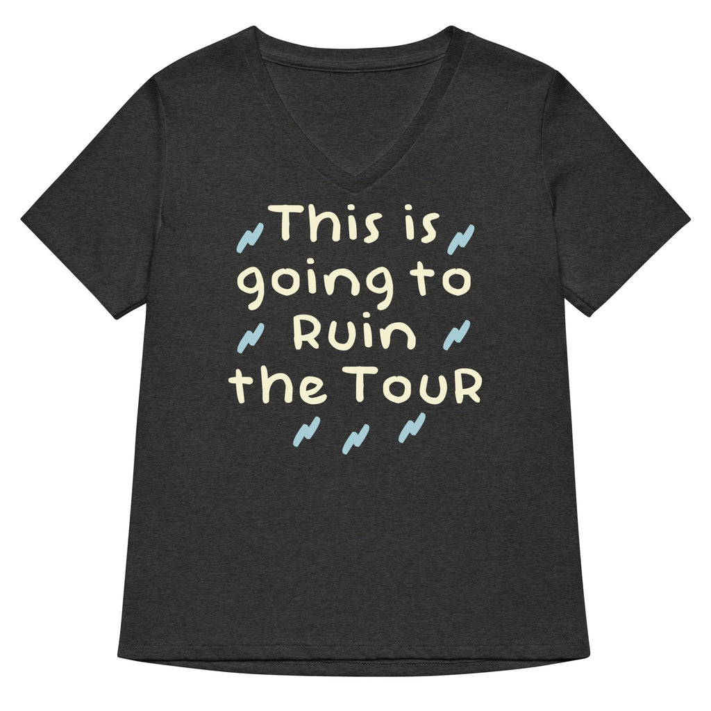 This Is Going To Ruin The Tour Women's V-Neck Tee Hoodie, Sweatshirt | CoreVibeTees.com (Image 1)