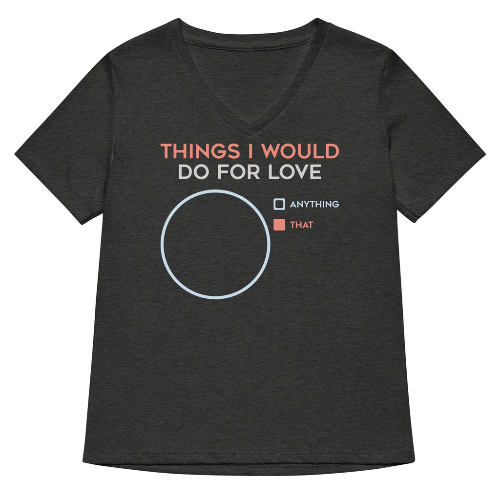 Things I Would Do For Love Women's V-Neck Tee Hoodie, Sweatshirt | CoreVibeTees.com (Image 3)