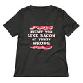 Either You Like Bacon Or You're Wrong Women's V-Neck Tee Hoodie, Sweatshirt | CoreVibeTees.com (Image 1)