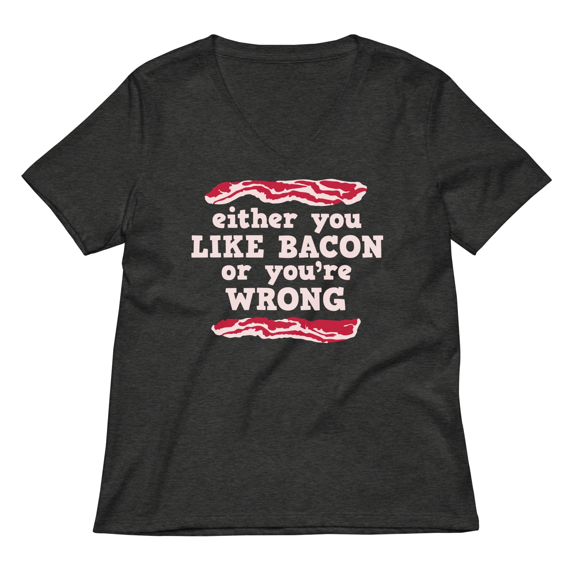 Either You Like Bacon Or You're Wrong Women's V-Neck Tee Hoodie, Sweatshirt | CoreVibeTees.com (Image 1)