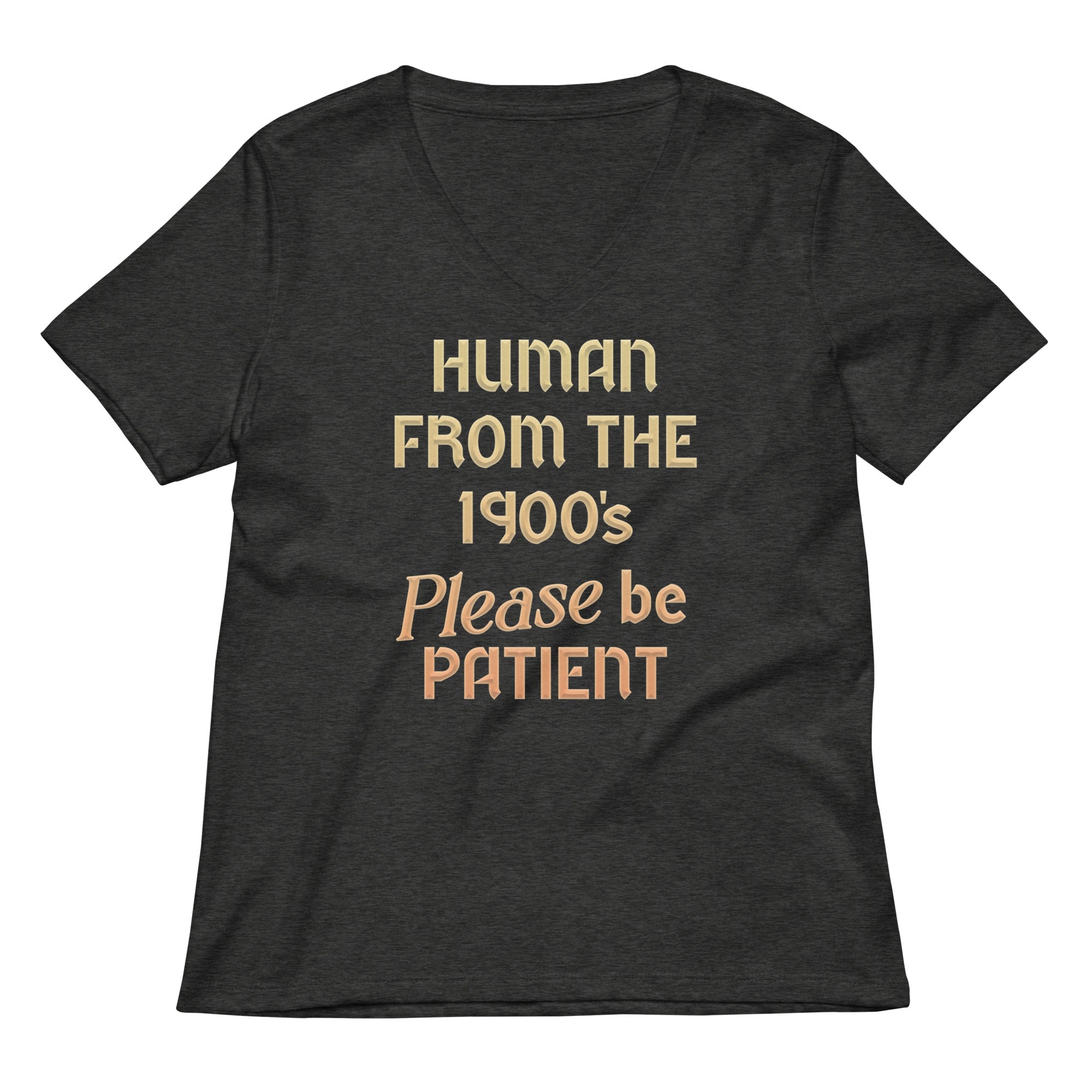 Human From The 1900's Please Be Patient Women's V-Neck Tee Hoodie, Sweatshirt | CoreVibeTees.com (Image 3)