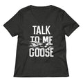 Talk To Me Goose Women's V-Neck Tee Hoodie, Sweatshirt | CoreVibeTees.com (Image 1)