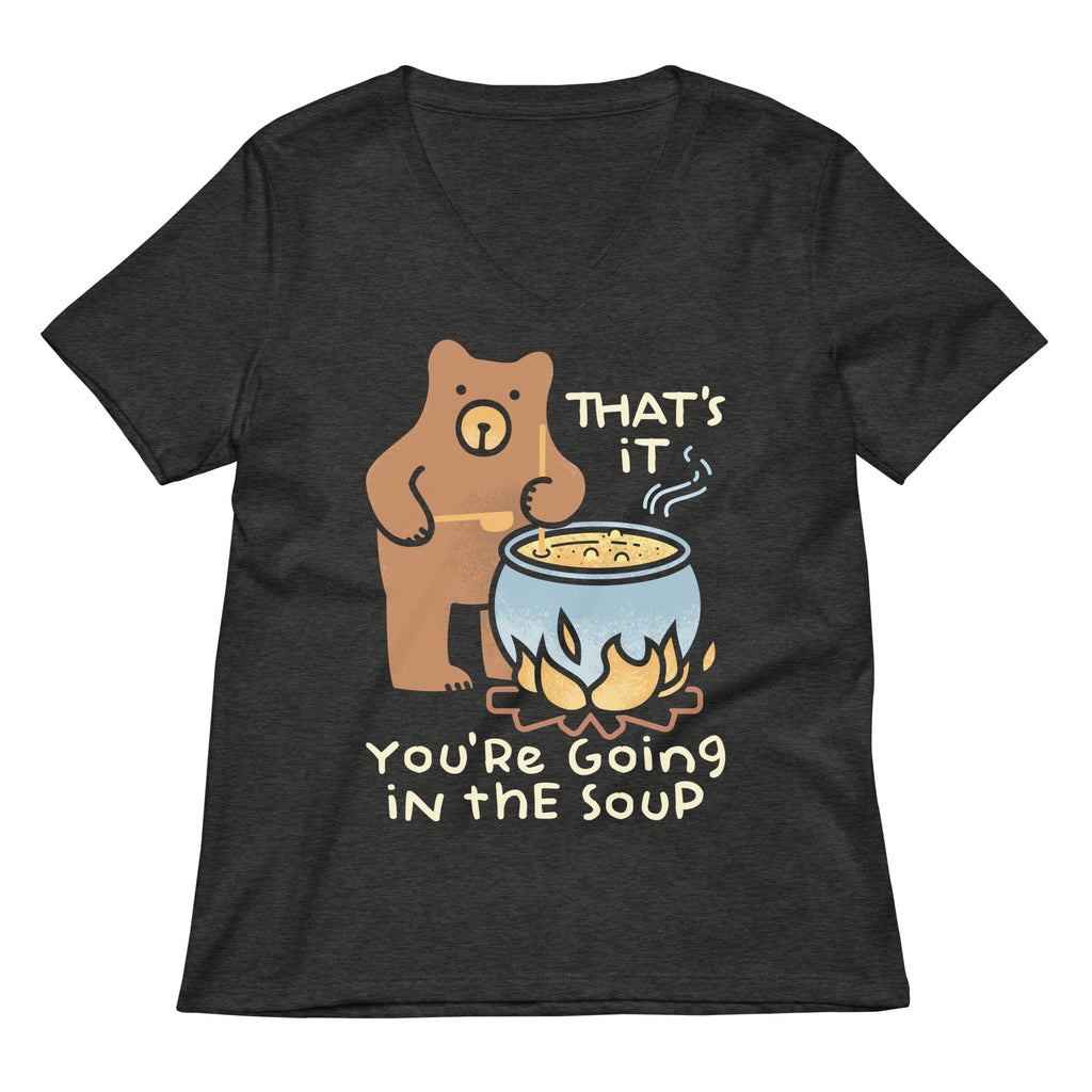 That's It You're Going In The Soup Women's V-Neck Tee
