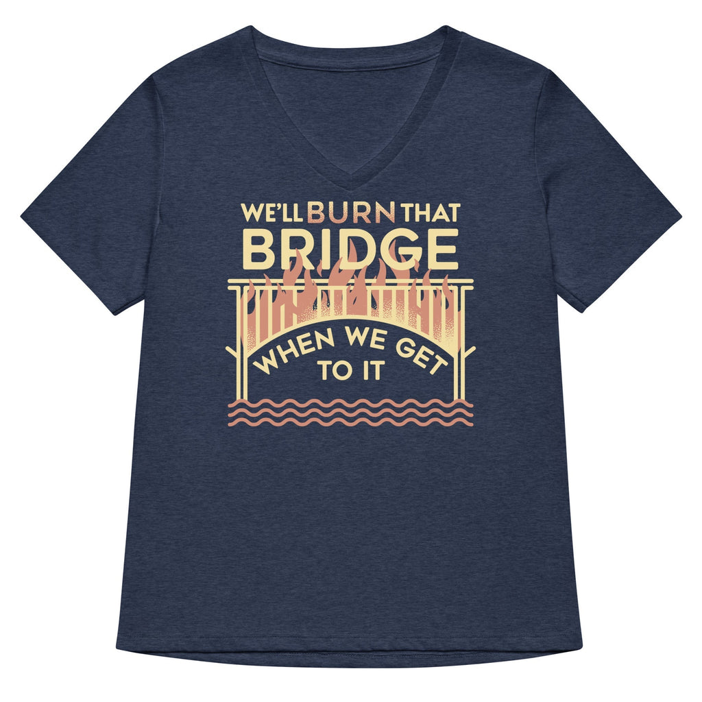 We'll Burn That Bridge When We Get To It Women's V-Neck Tee Hoodie, Sweatshirt | CoreVibeTees.com (Image 2)
