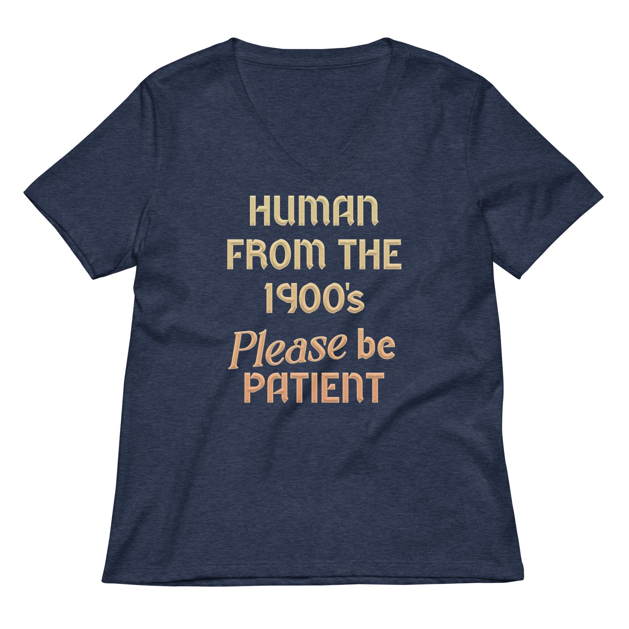 Human From The 1900's Please Be Patient Women's V-Neck Tee Hoodie, Sweatshirt | CoreVibeTees.com (Image 1)