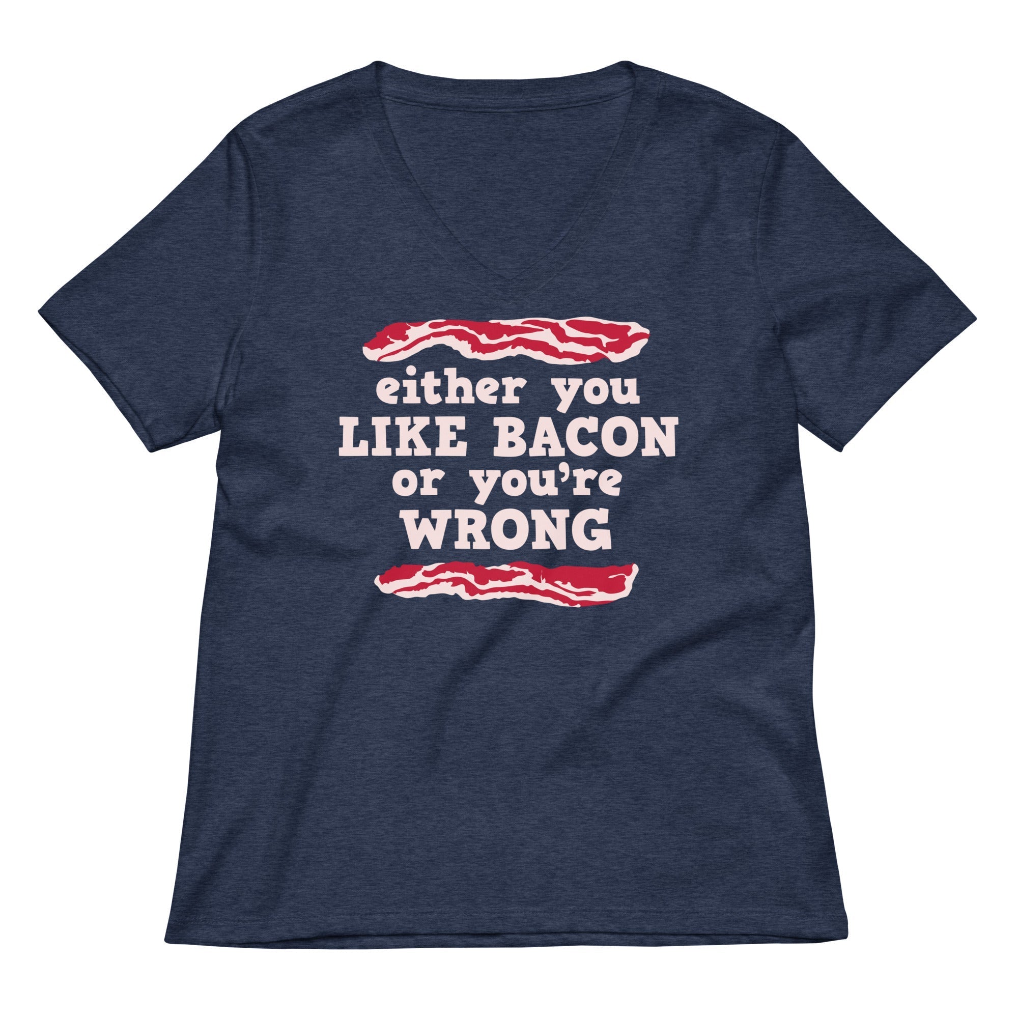 Either You Like Bacon Or You're Wrong Women's V-Neck Tee Hoodie, Sweatshirt | CoreVibeTees.com (Image 3)
