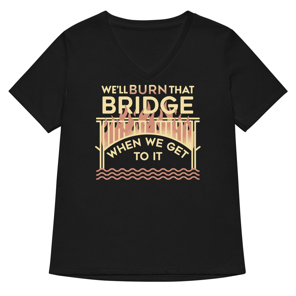 We'll Burn That Bridge When We Get To It Women's V-Neck Tee Hoodie, Sweatshirt | CoreVibeTees.com (Image 1)