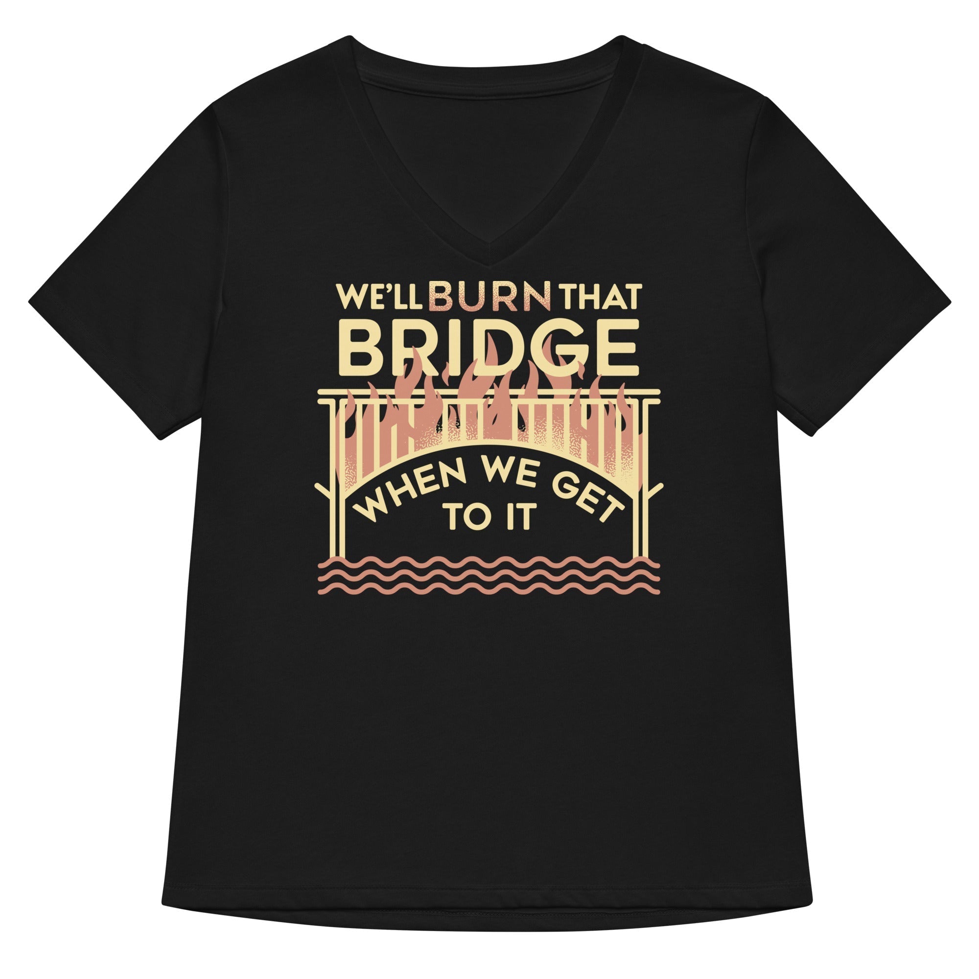 We'll Burn That Bridge When We Get To It Women's V-Neck Tee Hoodie, Sweatshirt | CoreVibeTees.com (Image 1)
