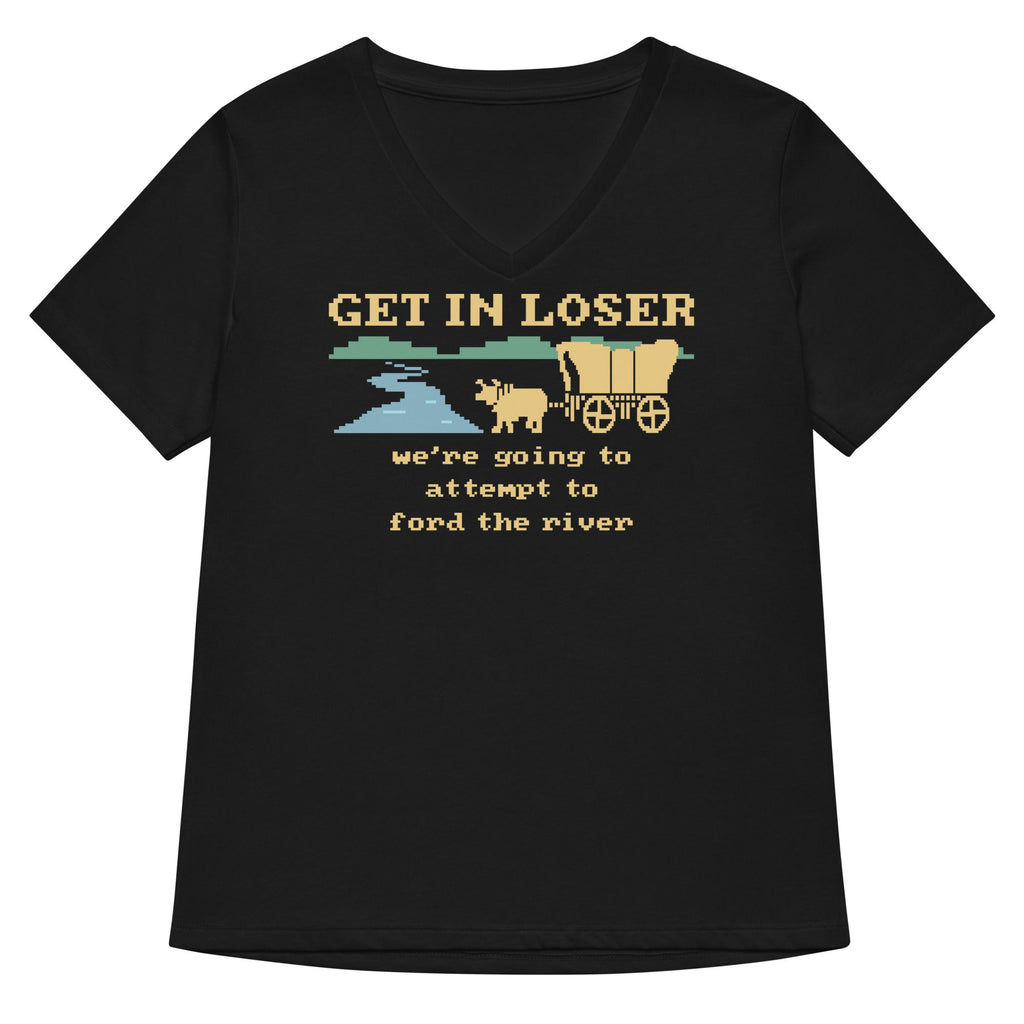 Get In Loser We're Going To Attempt To Ford The River Women's V-Neck Tee Hoodie, Sweatshirt | CoreVibeTees.com (Image 1)