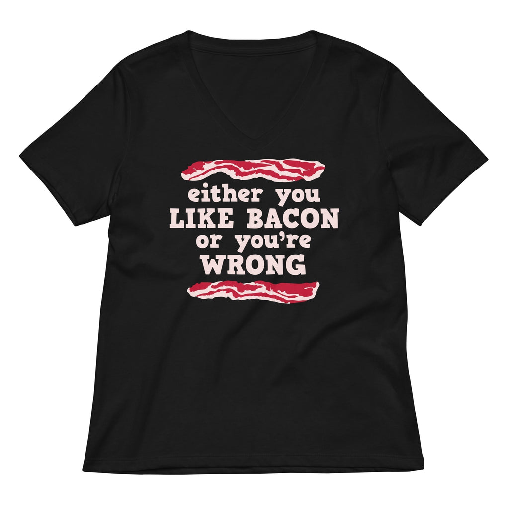Either You Like Bacon Or You're Wrong Women's V-Neck Tee Hoodie, Sweatshirt | CoreVibeTees.com (Image 2)