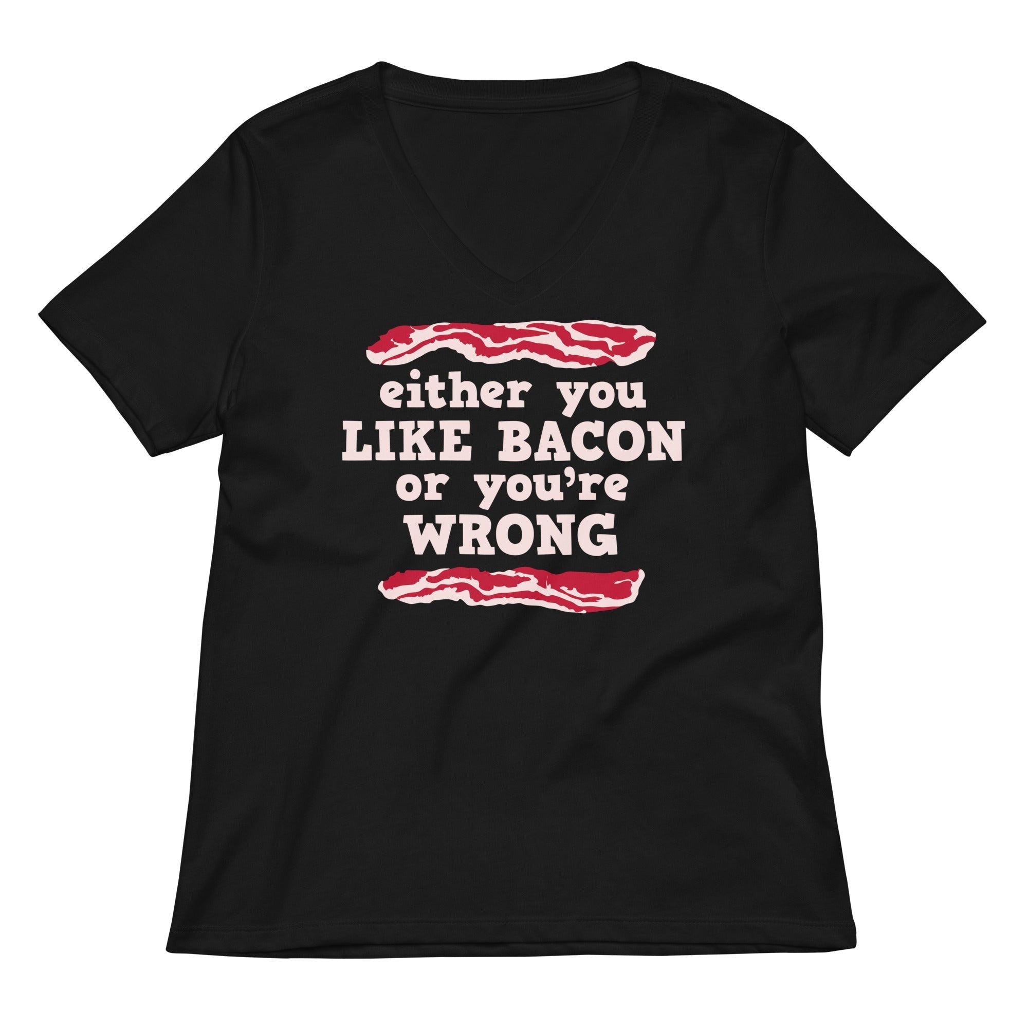 Either You Like Bacon Or You're Wrong Women's V-Neck Tee Hoodie, Sweatshirt | CoreVibeTees.com (Image 2)