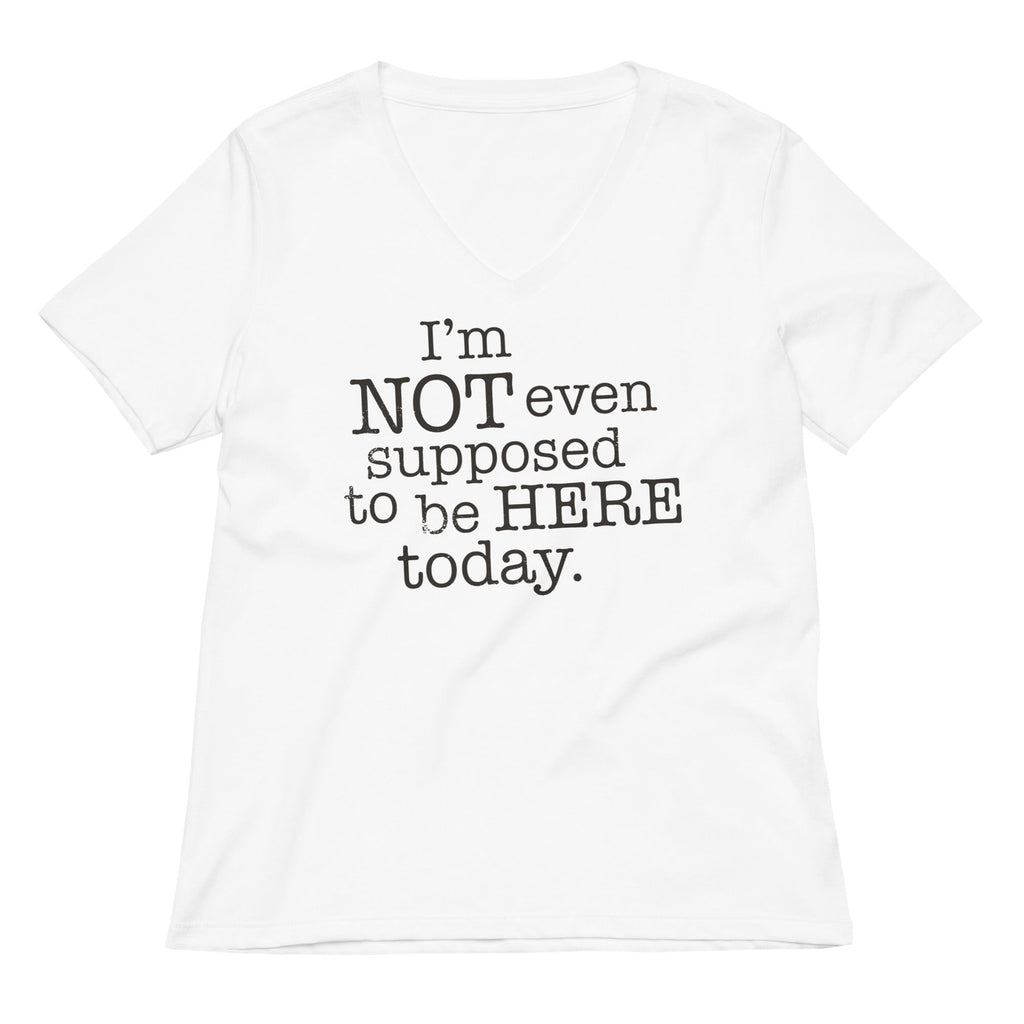 I'm Not Even Supposed To Be Here Today Women's V-Neck Tee Hoodie, Sweatshirt | CoreVibeTees.com (Image 1)