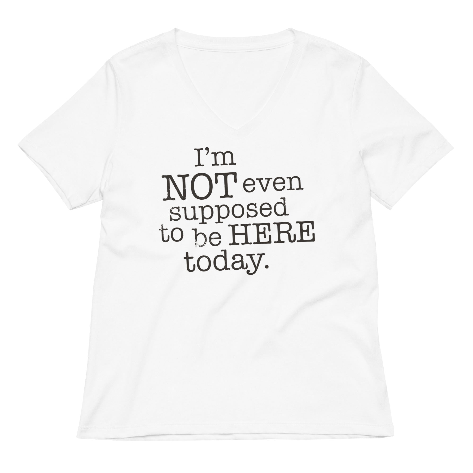 I'm Not Even Supposed To Be Here Today Women's V-Neck Tee Hoodie, Sweatshirt | CoreVibeTees.com (Image 1)