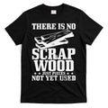 Woodworker Scrap Wood Woodworking Funny Carpenter T-Shirt Hoodie, Sweatshirt | CoreVibeTees.com